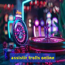 assistir trolls online